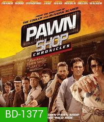 Pawn Shop Chronicles (2013) ปล้น วาย ป่วง